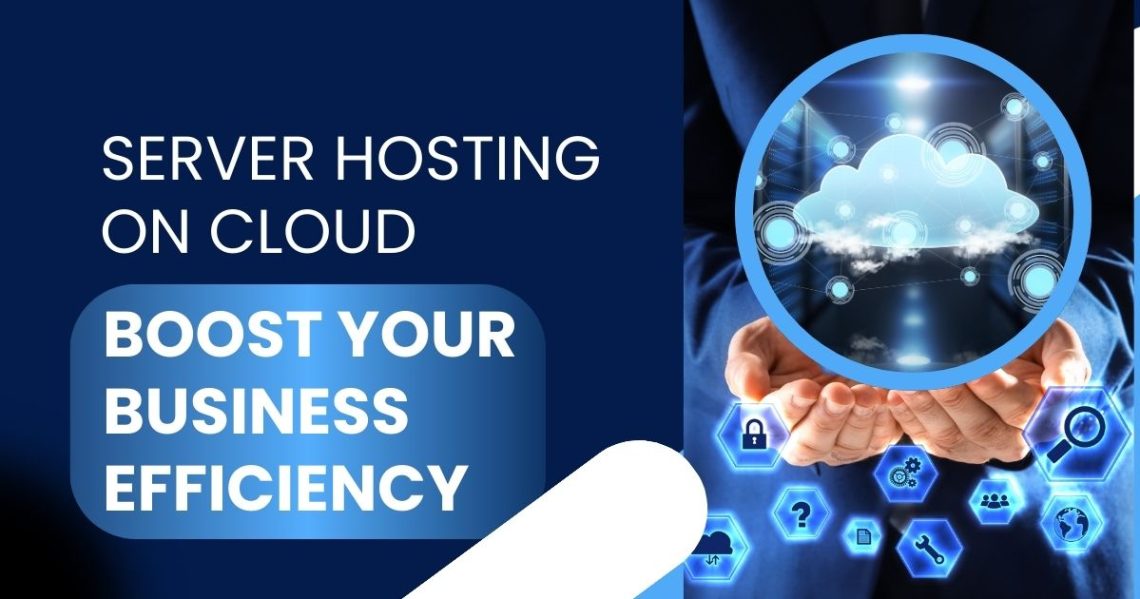 Server Hosting on Cloud Boost Your Business Efficiency (1)