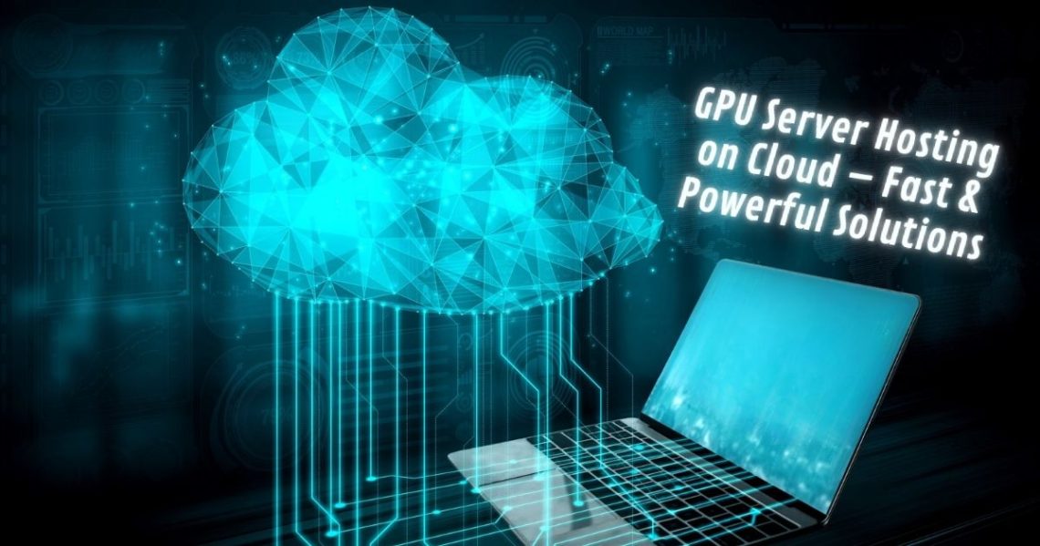 gpu-server-hosting-on-cloud-fast-powerful-solutions