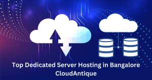 Top Dedicated Server Hosting in Bangalore – CloudAntique