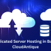 Top Dedicated Server Hosting in Bangalore – CloudAntique
